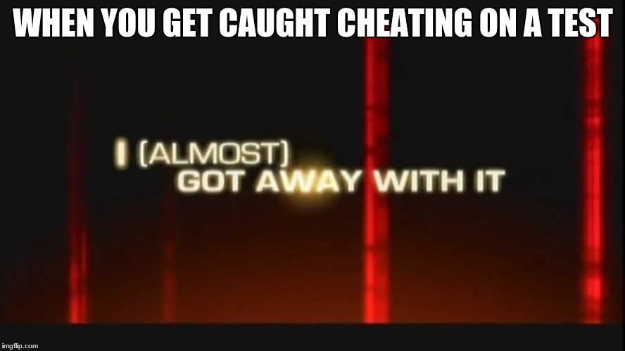 Darn | WHEN YOU GET CAUGHT CHEATING ON A TEST | image tagged in kkk,memes | made w/ Imgflip meme maker