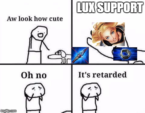typical lux support | LUX SUPPORT | image tagged in league of legends,retard,support,meme | made w/ Imgflip meme maker