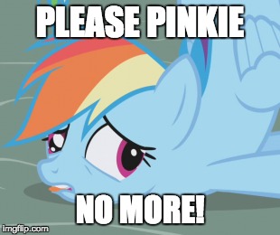 PLEASE PINKIE; NO MORE! | made w/ Imgflip meme maker
