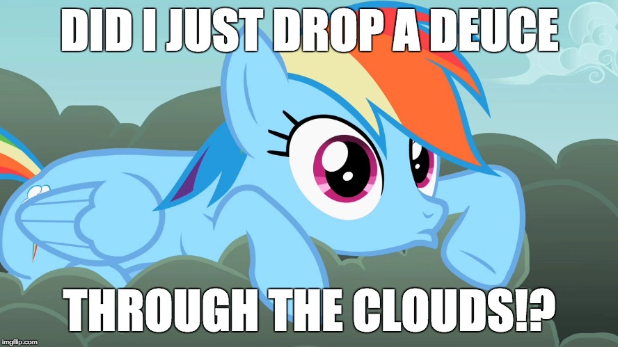 DID I JUST DROP A DEUCE; THROUGH THE CLOUDS!? | made w/ Imgflip meme maker