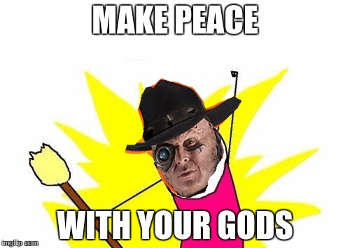 X All The Y | MAKE PEACE; WITH YOUR GODS | image tagged in memes,x all the y,gunslinger,doctor who | made w/ Imgflip meme maker