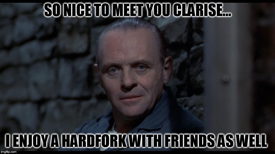 SO NICE TO MEET YOU CLARISE... I ENJOY A HARDFORK WITH FRIENDS AS WELL | made w/ Imgflip meme maker