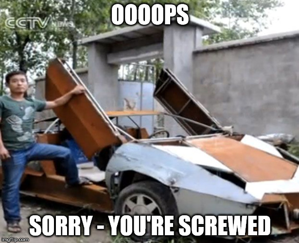oops | OOOOPS SORRY - YOU'RE SCREWED | image tagged in oops | made w/ Imgflip meme maker