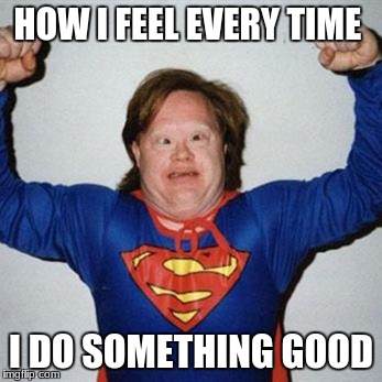 HOW I FEEL EVERY TIME; I DO SOMETHING GOOD | image tagged in spooper man | made w/ Imgflip meme maker