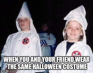 Best Friends | WHEN YOU AND YOUR FRIEND WEAR THE SAME HALLOWEEN COSTUME | image tagged in memes,kool kid klan | made w/ Imgflip meme maker