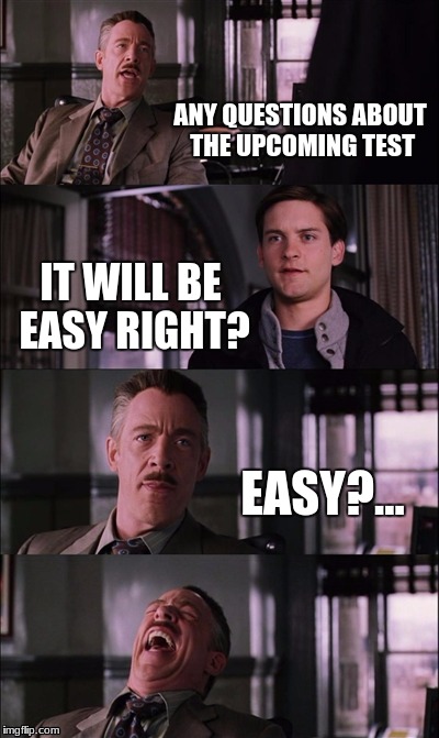 Spiderman Laugh Meme | ANY QUESTIONS ABOUT THE UPCOMING TEST; IT WILL BE EASY RIGHT? EASY?... | image tagged in memes,spiderman laugh | made w/ Imgflip meme maker