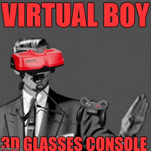 Virtual Boy = 3D Glasses Console | VIRTUAL BOY; 3D GLASSES CONSOLE | image tagged in correction guy | made w/ Imgflip meme maker