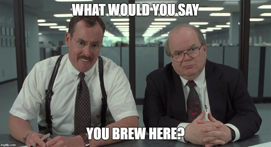 The Bobs | WHAT WOULD YOU SAY; YOU BREW HERE? | image tagged in the bobs,beer,booze,brew,meme,pun | made w/ Imgflip meme maker