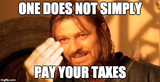 Ones Does Not Simply Italy | ONE DOES NOT SIMPLY; PAY YOUR TAXES | image tagged in ones does not simply italy | made w/ Imgflip meme maker