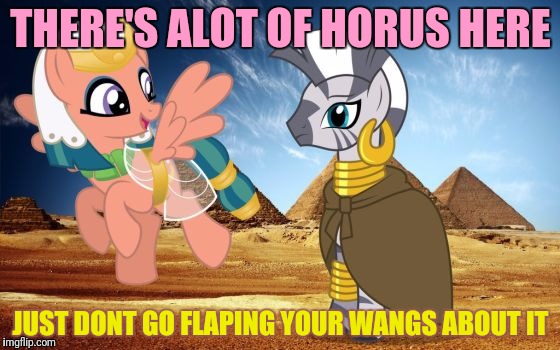 THERE'S ALOT OF HORUS HERE JUST DONT GO FLAPING YOUR WANGS ABOUT IT | made w/ Imgflip meme maker