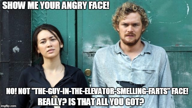 yoyo2 | SHOW ME YOUR ANGRY FACE! NO! NOT "THE-GUY-IN-THE-ELEVATOR-SMELLING-FARTS" FACE! REALLY? IS THAT ALL YOU GOT? | image tagged in yoyo2 | made w/ Imgflip meme maker