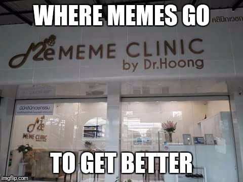 Instead of downvoting can we just send bad memes here | WHERE MEMES GO; TO GET BETTER | image tagged in memes,funny memes,downvote | made w/ Imgflip meme maker