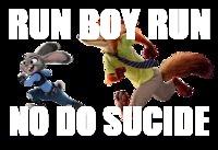 RUN BOY RUN; NO DO SUCIDE | image tagged in run | made w/ Imgflip meme maker