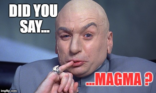 DID YOU SAY... ...MAGMA ? | image tagged in volcano,magma,dr evil | made w/ Imgflip meme maker