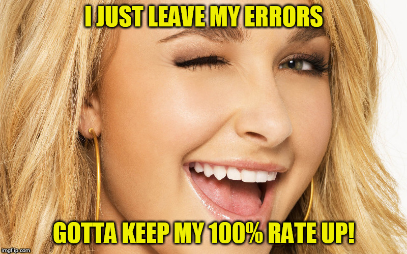 I JUST LEAVE MY ERRORS GOTTA KEEP MY 100% RATE UP! | made w/ Imgflip meme maker