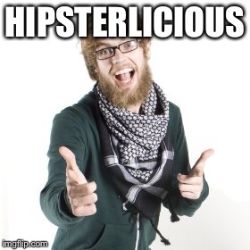 hipcarl | HIPSTERLICIOUS | image tagged in hipcarl | made w/ Imgflip meme maker