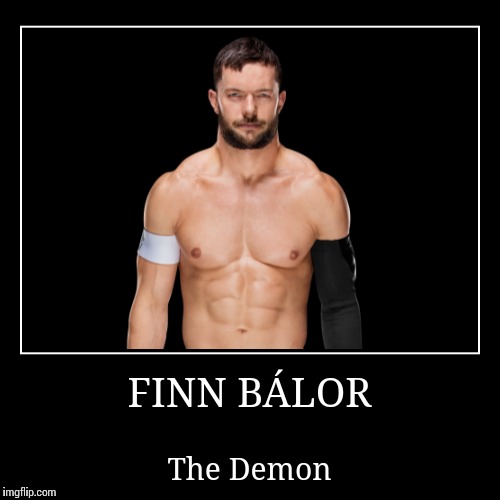 Finn Bálor | image tagged in wwe | made w/ Imgflip demotivational maker