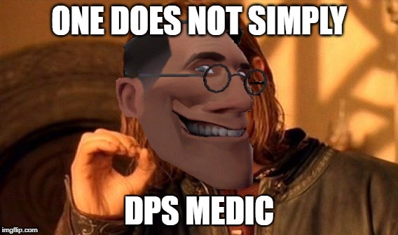 ONE DOES NOT SIMPLY; DPS MEDIC | image tagged in team fortress 2,one does not simply | made w/ Imgflip meme maker