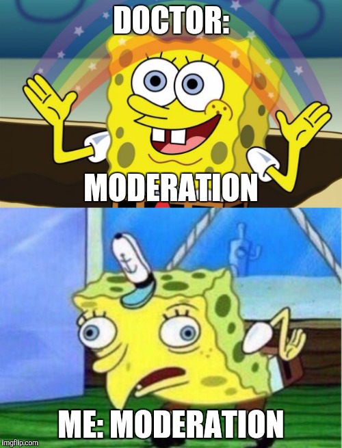 When you go to the doctor | DOCTOR:; MODERATION; ME: MODERATION | image tagged in imagination spongebob,mocking spongebob | made w/ Imgflip meme maker