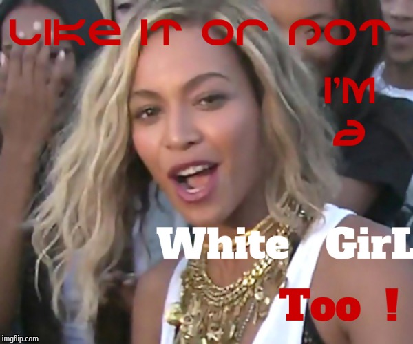 image tagged in beyonce,funny,memes,lmao,celebs | made w/ Imgflip meme maker