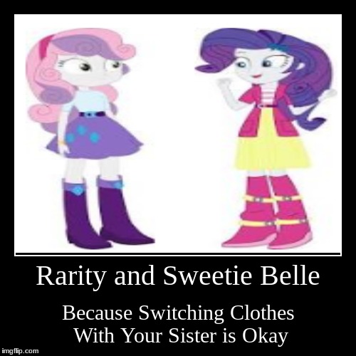Rarity and Sweetie Belle need to stop | image tagged in funny,demotivationals,equestria girls,clothes,sisters | made w/ Imgflip demotivational maker