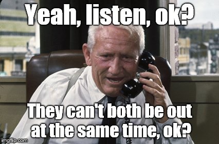 Tracy | Yeah, listen, ok? They can't both be out at the same time, ok? | image tagged in tracy | made w/ Imgflip meme maker