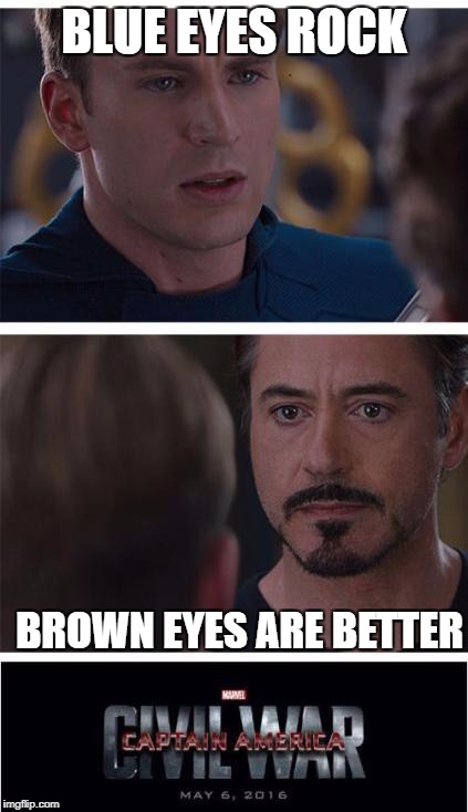War it is... | BLUE EYES ROCK; BROWN EYES ARE BETTER | image tagged in memes,marvel civil war 1 | made w/ Imgflip meme maker