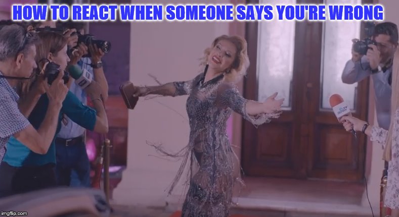 HOW TO REACT WHEN SOMEONE SAYS YOU'RE WRONG | made w/ Imgflip meme maker