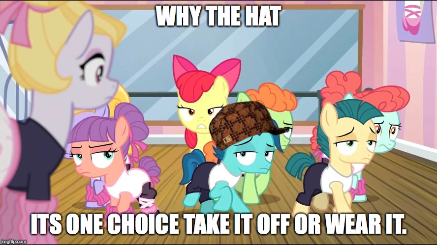 MLP ballet | WHY THE HAT; ITS ONE CHOICE TAKE IT OFF OR WEAR IT. | image tagged in mlp ballet,scumbag | made w/ Imgflip meme maker
