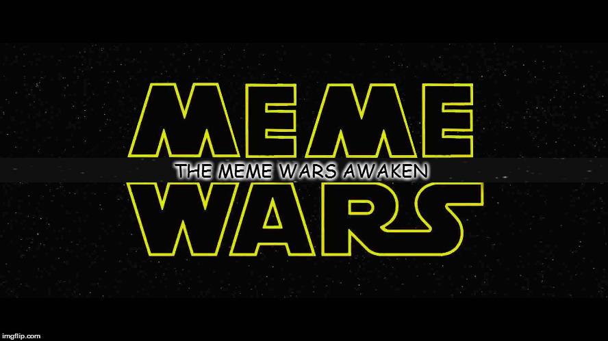 Meme Wars (From October 1st to 7th)
A Pipe_Picasso and Raveniscool27
 event! | THE MEME WARS AWAKEN | image tagged in meme wars,meme war,templates,pipe_picasso,raveniscool27,fun | made w/ Imgflip meme maker