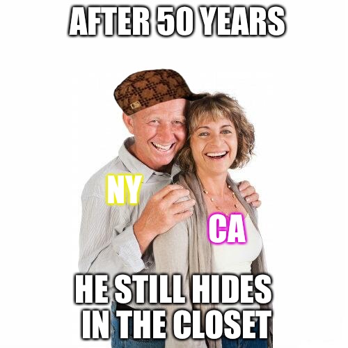 scumbag baby boomers | AFTER 50 YEARS; NY; CA; HE STILL HIDES IN THE CLOSET | image tagged in scumbag baby boomers,scumbag | made w/ Imgflip meme maker