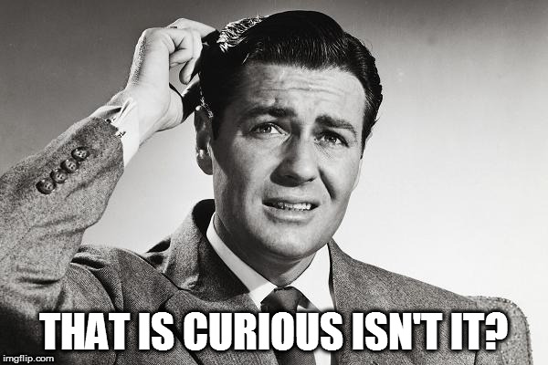 THAT IS CURIOUS ISN'T IT? | made w/ Imgflip meme maker