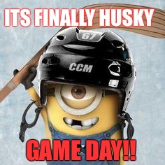 Hockey Minion | ITS FINALLY HUSKY; GAME DAY!! | image tagged in hockey minion | made w/ Imgflip meme maker