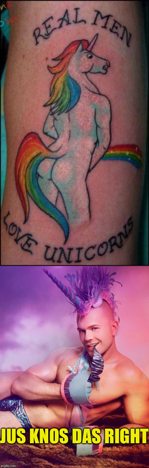 Real men love unicorns  | JUS KNOS DAS RIGHT | image tagged in tattoos,unicorn man,gay unicorn,funny memes | made w/ Imgflip meme maker