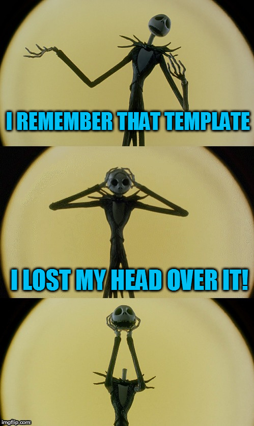 Jack Puns 2 | I REMEMBER THAT TEMPLATE I LOST MY HEAD OVER IT! | image tagged in jack puns 2 | made w/ Imgflip meme maker
