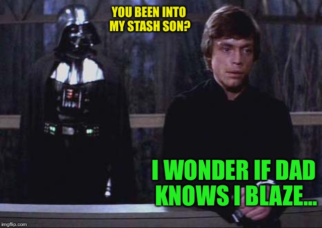 Thoughtful luke | YOU BEEN INTO MY STASH SON? I WONDER IF DAD KNOWS I BLAZE... | image tagged in thoughtful luke | made w/ Imgflip meme maker
