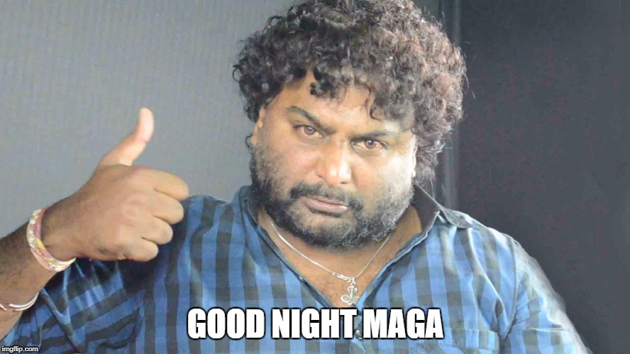 huccha venkat | GOOD NIGHT MAGA | image tagged in angry,drunk | made w/ Imgflip meme maker