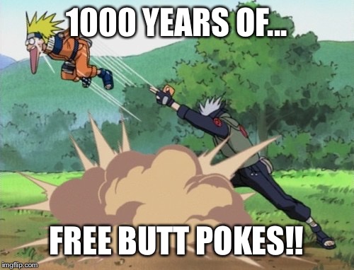 1000 YEARS OF... FREE BUTT POKES!! | image tagged in 100 years of free but pokes | made w/ Imgflip meme maker