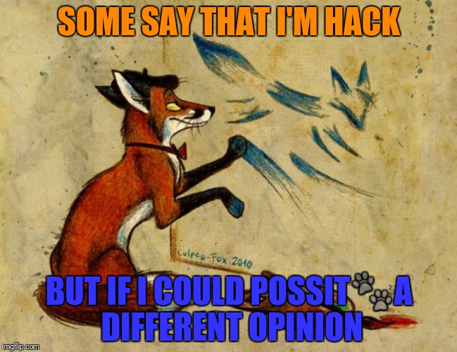 SOME SAY THAT I'M HACK BUT IF I COULD POSSIT | made w/ Imgflip meme maker