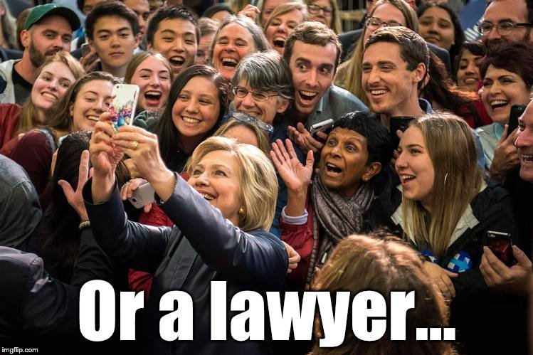 Or a lawyer... | made w/ Imgflip meme maker