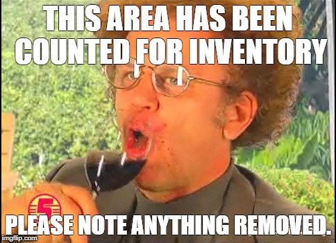  THIS AREA HAS BEEN COUNTED FOR INVENTORY; PLEASE NOTE ANYTHING REMOVED. | image tagged in dr steve brule | made w/ Imgflip meme maker