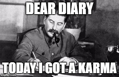 Dear diary | DEAR DIARY; TODAY I GOT A KARMA | image tagged in dear diary | made w/ Imgflip meme maker