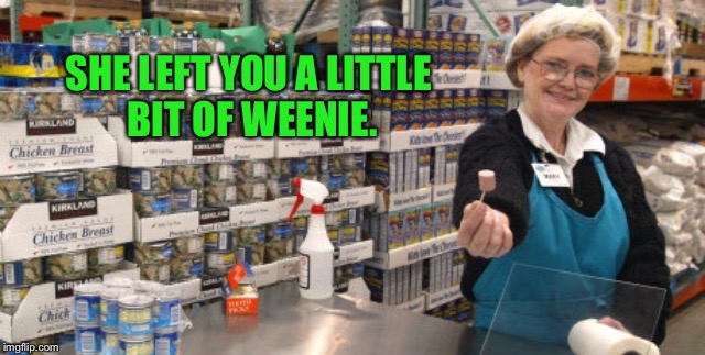 SHE LEFT YOU A LITTLE BIT OF WEENIE. | made w/ Imgflip meme maker