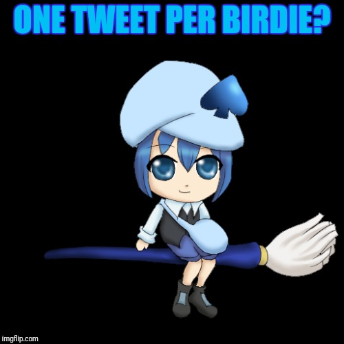 ONE TWEET PER BIRDIE? | made w/ Imgflip meme maker