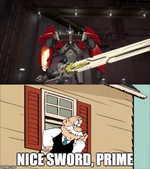 Mr. Grouse likes Optimus's Sword | NICE SWORD, PRIME | image tagged in transformers,the loud house,sword,nice,compliment,nickelodeon | made w/ Imgflip meme maker