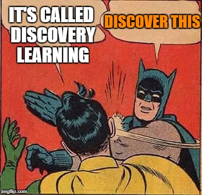 Batman Slapping Robin Meme | IT'S CALLED DISCOVERY LEARNING DISCOVER THIS | image tagged in memes,batman slapping robin | made w/ Imgflip meme maker