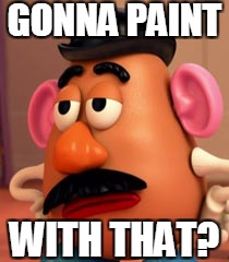 GONNA PAINT WITH THAT? | made w/ Imgflip meme maker
