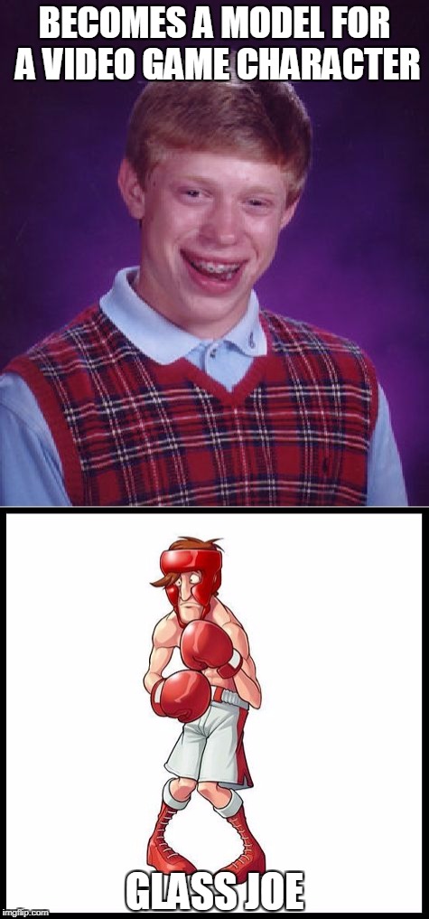 99-1 so I guess you can say he got "lucky" once | BECOMES A MODEL FOR A VIDEO GAME CHARACTER; GLASS JOE | image tagged in memes,bad luck brian,glass joe | made w/ Imgflip meme maker
