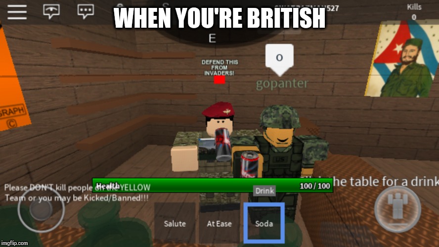 British drunk. | WHEN YOU'RE BRITISH | image tagged in british,roblox,drunk | made w/ Imgflip meme maker