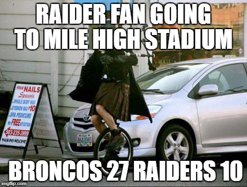 Invalid Argument Vader Meme | RAIDER FAN GOING TO MILE HIGH STADIUM; BRONCOS 27 RAIDERS 10 | image tagged in memes,invalid argument vader | made w/ Imgflip meme maker